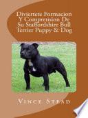libro Diviertete Formacion Y Comprension De Su Staffordshire Bull Terrier Puppy & Dog