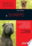 libro El Shar Pei: Normas Para Escoger El Cachorro Adecuado, Entender Su Lenguaje, Adiestramiento, Prevención Y Tratamiento De Las Enfermedades, Acicalamiento