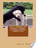 libro Nuevo Y Mejorado Como Entrenar Y Entender Su Labrador Retriever Cachorro O Per