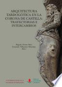 libro Arquitectura Tardogótica En La Corona De Castilla: Trayectorias E Intercambios