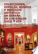 libro Colecciones, Expolio, Museos Y Mercado Artístico En España En Los Siglos Xviii Y Xix