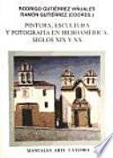 libro Pintura, Escultura Y Fotografía En Iberoamérica : Siglos Xix Y Xx