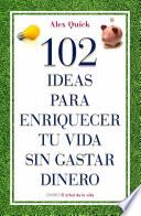 libro 102 Ideas Para Enriquecer Tu Vida Sin Gastar Dinero