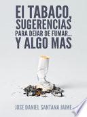 libro El Tabaco, Sugerencias Para Dejar De Fumar... Y Algo Mas