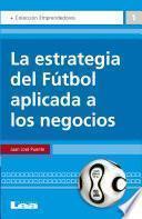 libro La Estrategia Del Fútbol Aplicada A Los Negocios