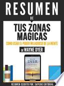 libro Resumen De  Tus Zonas Magicas: Como Usar El Poder Milagroso De La Mente   De Wayne Dyer