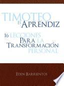 libro Timoteo El Aprendiz, 16 Lecciones Para La Transformación Personal