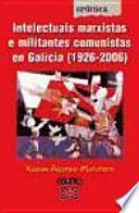 Intelectuais Marxistas E Militantes Comunistas En Galicia, 1926-2006