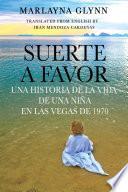 libro Suerte A Favor: Una Historia De La Vida De Una Niña En Las Vegas De 1970.