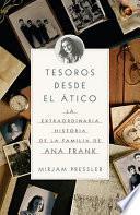 libro Tesoros Desde El Atico: La Extraordinaria Historia De La Familia De Ana Frank = Treasures From The Attic