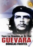 libro Tras La Sombra De El Che Guevara