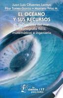 libro El Océano Y Sus Recursos, Iii. Las Ciencias Del Mar: Oceanografía Física, Matemáticas E Ingeniería