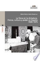 libro La Física En La Dictadura. Físicos, Cultura Y Poder En España 1939 1975