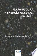 libro Masa Oscura Y Energía Oscura... Una Idea!!!