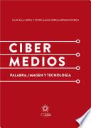 libro Cibermedios: Palabra, Imagen Y Tecnología