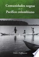 libro Comunidades Negras En El Pacífico Colombiano