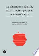 libro Conciliación Familiar, Laboral, Social Y Personal: Una Cuestión ética, La.