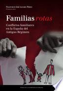 libro Familias Rotas. Conflictos Familiares En La España De Fines Del Antiguo Régimen