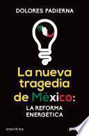 libro La Nueva Tragedia De México: La Reforma Energética