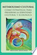 libro Metabolismo Cultural Como Estrategia Para Preservar La Identidad Cultural Y EcolÓgica