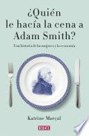 libro ¿quién Le Hacía La Cena A Adam Smith?