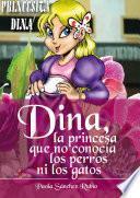 libro Dina, La Princesa Que No Conocía Los Perros Ni Los Gatos