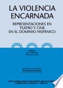 libro La Violencia Encarnada. Representaciones En Teatro Y Cine En El Dominio Hispánico