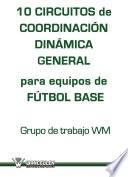 libro 10 Circuitos De Coordinación Dinámica General Para Equipos De Fútbol Base
