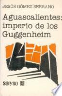 libro Aguascalientes, Imperio De Los Guggenheim