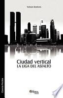 libro Ciudad Vertical. La Liga Del Asfalto