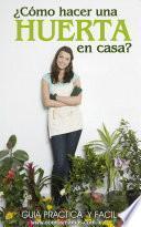 libro ¿cómo Hacer Una Huerta En Casa?