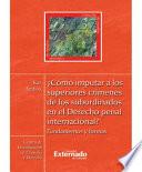 libro ¿cómo Imputar A Los Superiores Crímenes De Los Subordinados En El Derecho Penal Internacional?