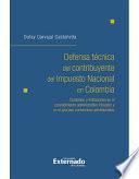 libro Defensa Técnica Del Contribuyente Del Impuesto Nacional En Colombia: Contenido Y Limitaciones En El Procedimiento Administrativo Tributario Y En El Proceso Contencioso Administrativo