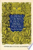 libro El Amparo Colonial Y El Juicio De Amparo Mexicano