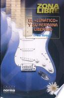 libro El  Lunático  Y Su Hermana Libertad