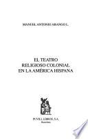 El Teatro Religioso Colonial En La América Hispana