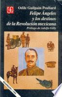 libro Felipe Angeles Y Los Destinos De La Revolución Mexicana