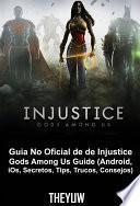 libro Guia No Oficial De De Injustice Gods Among Us Guide (android, Ios, Secretos, Tips, Trucos, Consejos)