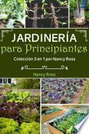 libro Jardinería Para Principiantes: Colección 3 En 1 Por Nancy Ross