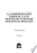 libro La Administración Forestal Y Los Montes De Ultramar Durante El Siglo Xix