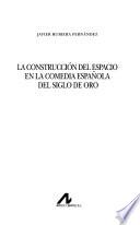 libro La Construcción Del Espacio En La Comedia Española Del Siglo De Oro