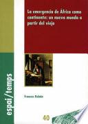 libro La Emergencia De África Como Continente: Un Nuevo Mundo A Partir Del Viejo