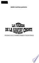 libro La Fuerza De La Sangre Chortí (vigencia De La Norma Jurídica Tradicional)