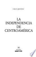 libro La Independencia De Centroamérica