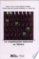libro La Organización Industrial En México
