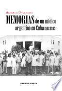 libro Memorias De Un Médico Argentino En Cuba. (1962 1995)