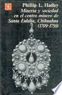 libro Minería Y Sociedad En El Centro Minero De Santa Eulalia, Chihuahua, 1709 1750