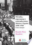 libro Miradas, Esperanzas Y Contradicciones. México Y España 1898 1948. Cinco Ensayos