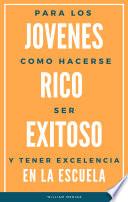 libro Para Los Jovenes Como Hacerse Rico, Exitoso Y Tener Excelencia En La Escuela