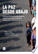 libro Paz Desde Abajo. Perspectivas Antropológicas Sobre La Paz En Contextos Indígenas Y Afroamericanos, La